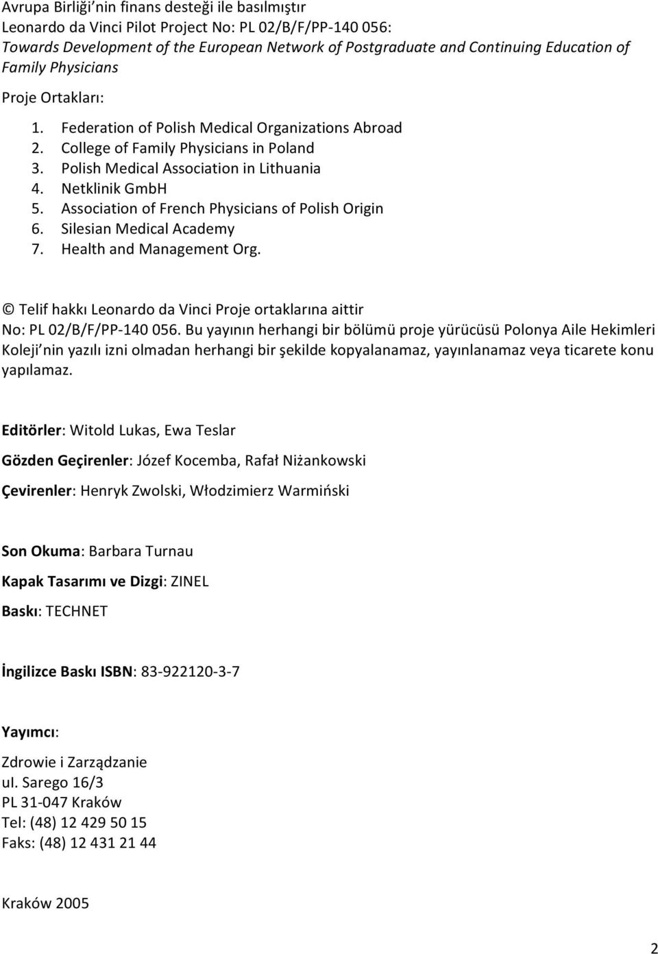 Association of French Physicians of Polish Origin 6. Silesian Medical Academy 7. Health and Management Org. Telif hakkı Leonardo da Vinci Proje ortaklarına aittir No: PL 02/B/F/PP- 140 056.