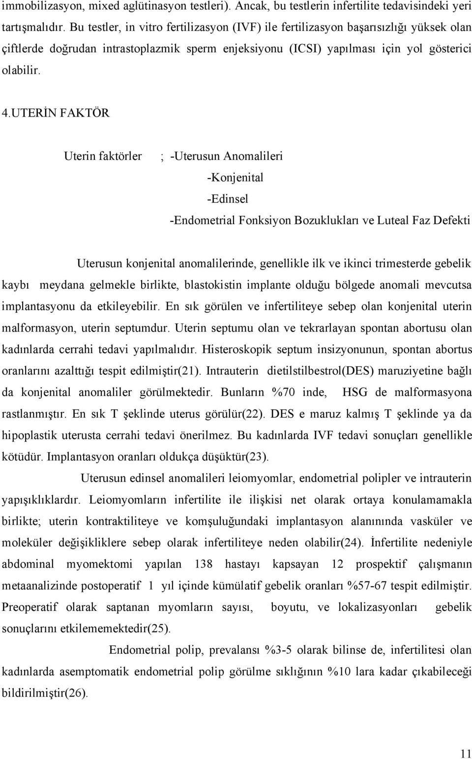 UTERİN FAKTÖR Uterin faktörler ; -Uterusun Anomalileri -Konjenital -Edinsel -Endometrial Fonksiyon Bozuklukları ve Luteal Faz Defekti Uterusun konjenital anomalilerinde, genellikle ilk ve ikinci