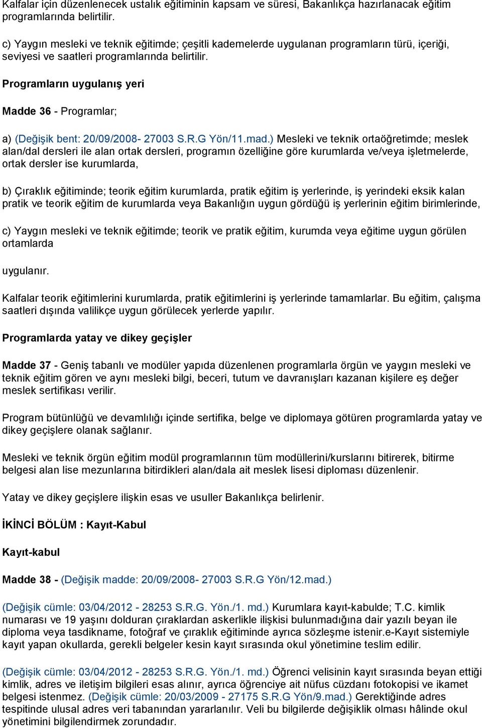 Programların uygulanış yeri Madde 36 - Programlar; a) (Değişik bent: 20/09/2008-27003 S.R.G Yön/11.mad.