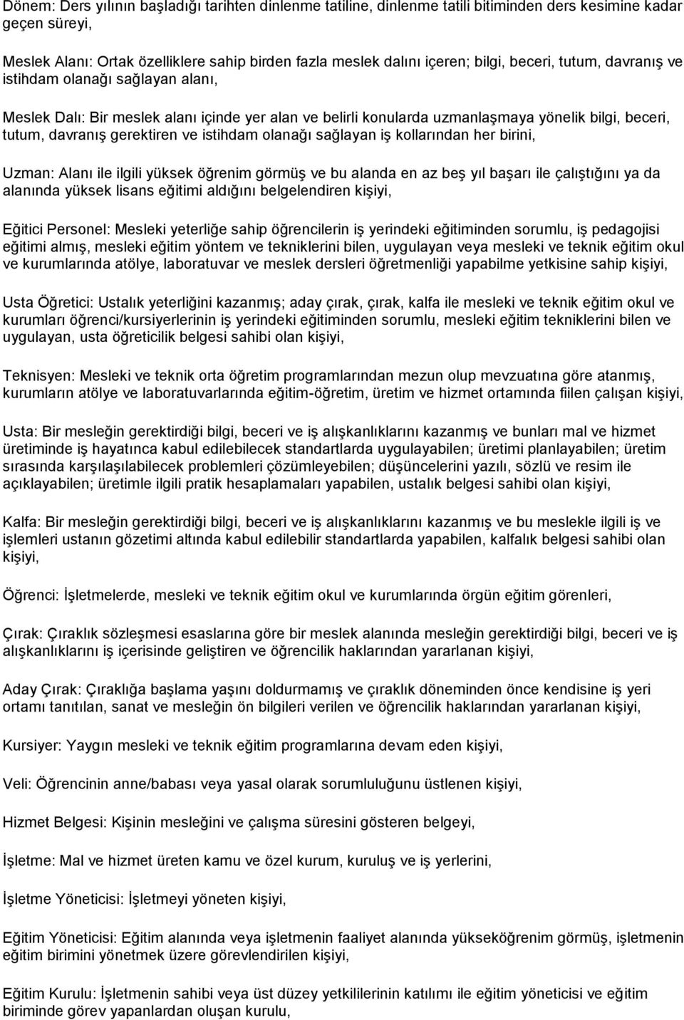 istihdam olanağı sağlayan iş kollarından her birini, Uzman: Alanı ile ilgili yüksek öğrenim görmüş ve bu alanda en az beş yıl başarı ile çalıştığını ya da alanında yüksek lisans eğitimi aldığını