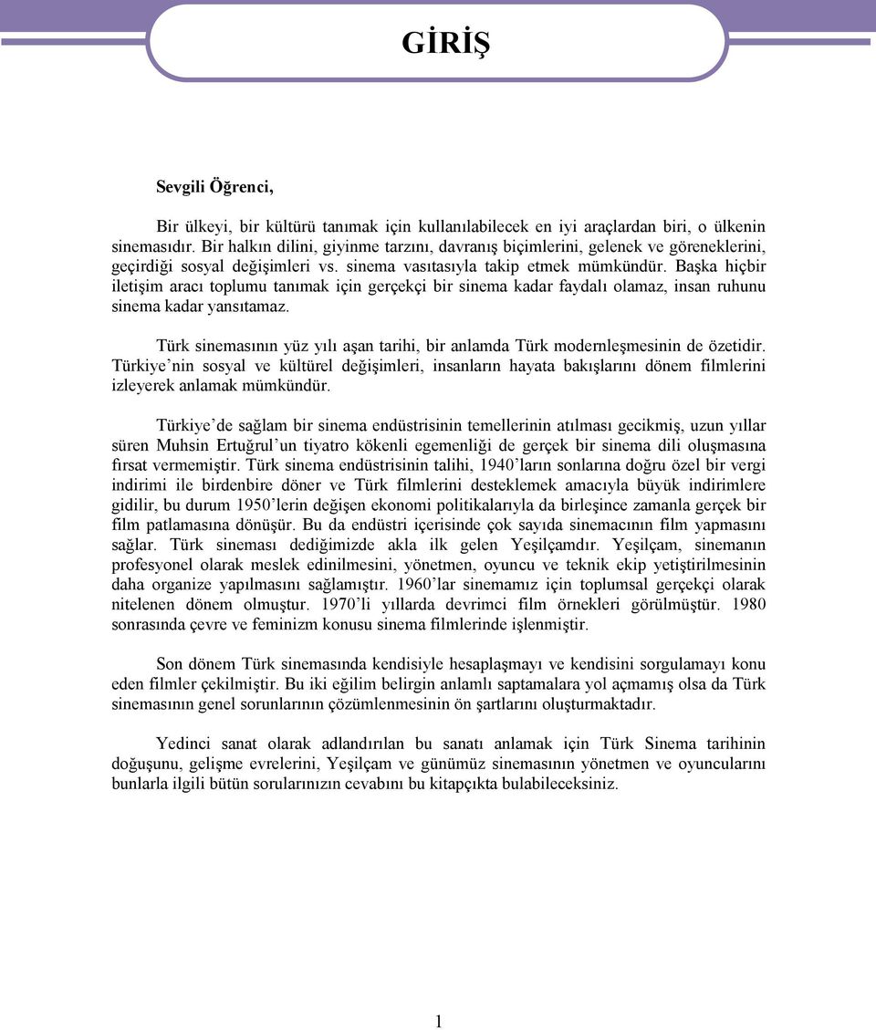 Başka hiçbir iletişim aracı toplumu tanımak için gerçekçi bir sinema kadar faydalı olamaz, insan ruhunu sinema kadar yansıtamaz.