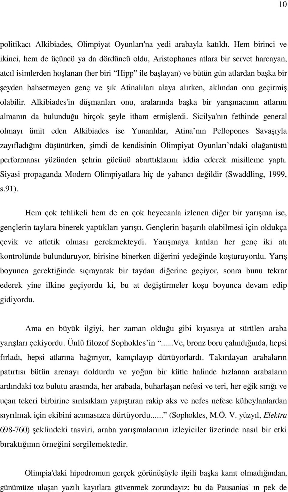 bahsetmeyen genç ve ık Atinalıları alaya alırken, aklından onu geçirmi olabilir.