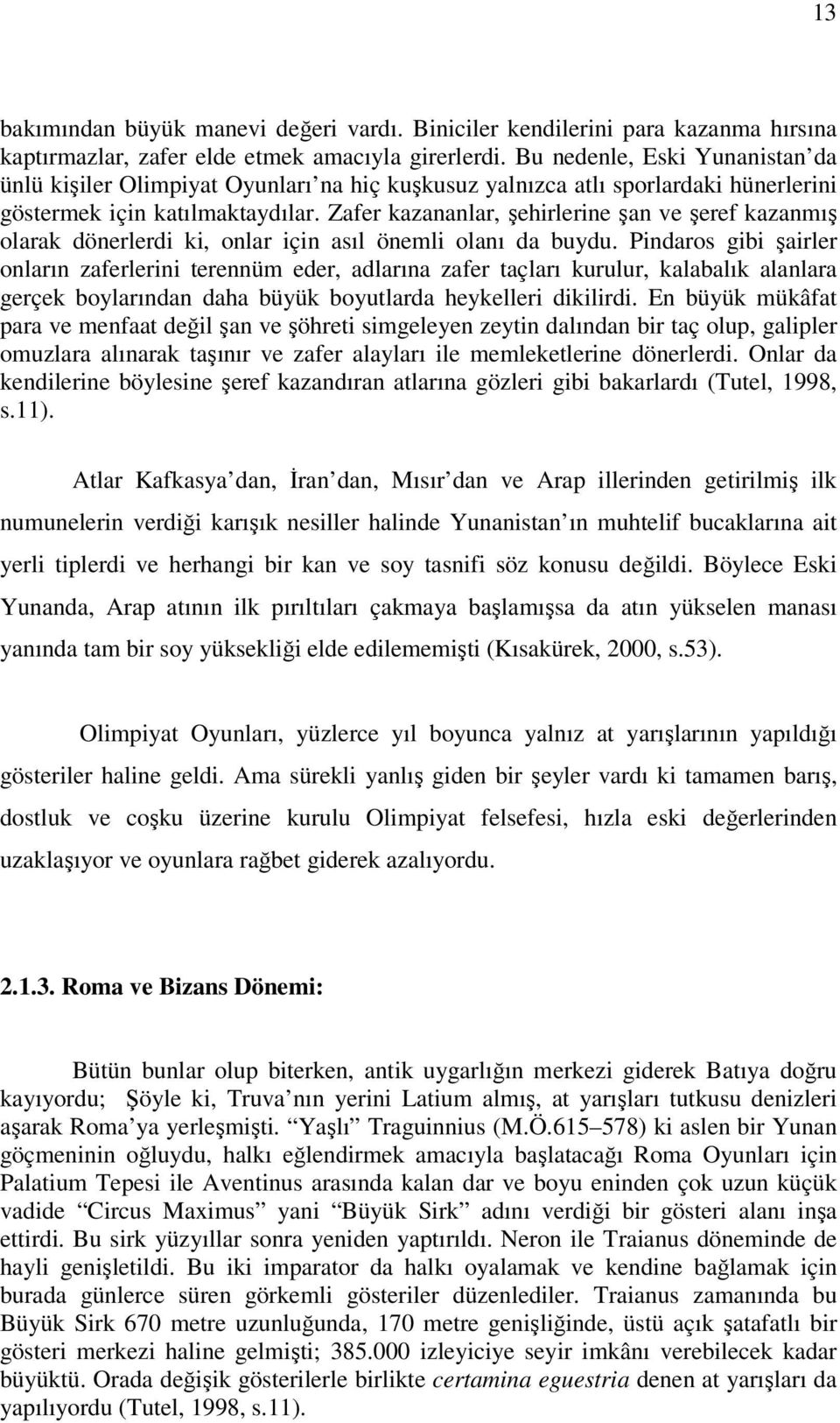 Zafer kazananlar, ehirlerine an ve eref kazanmı olarak dönerlerdi ki, onlar için asıl önemli olanı da buydu.