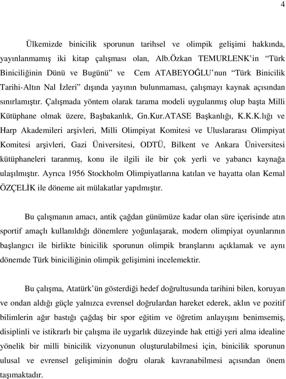 Çalı mada yöntem olarak tarama modeli uygulanmı olup ba ta Milli Kü