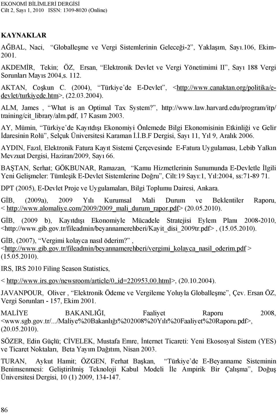 org/politika/edevlet/turkiyede.htm>, (22.03.2004). ALM, James, What is an Optimal Tax System?, http://www.law.harvard.edu/program/itp/ training/cit_library/alm.pdf, 17 Kasım 2003.