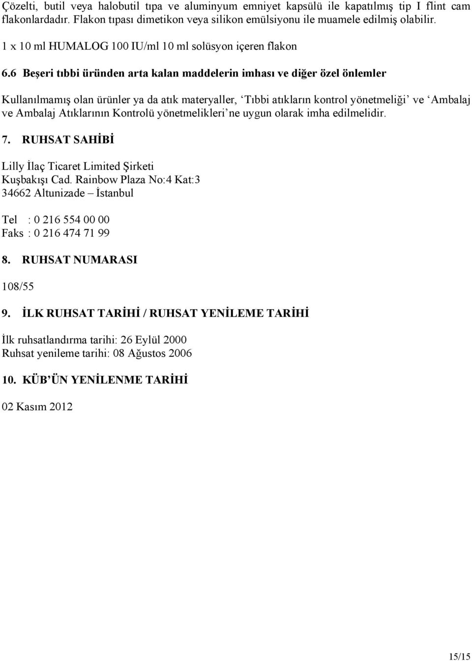 6 Beşeri tıbbi üründen arta kalan maddelerin imhası ve diğer özel önlemler Kullanılmamış olan ürünler ya da atık materyaller, Tıbbi atıkların kontrol yönetmeliği ve Ambalaj ve Ambalaj Atıklarının