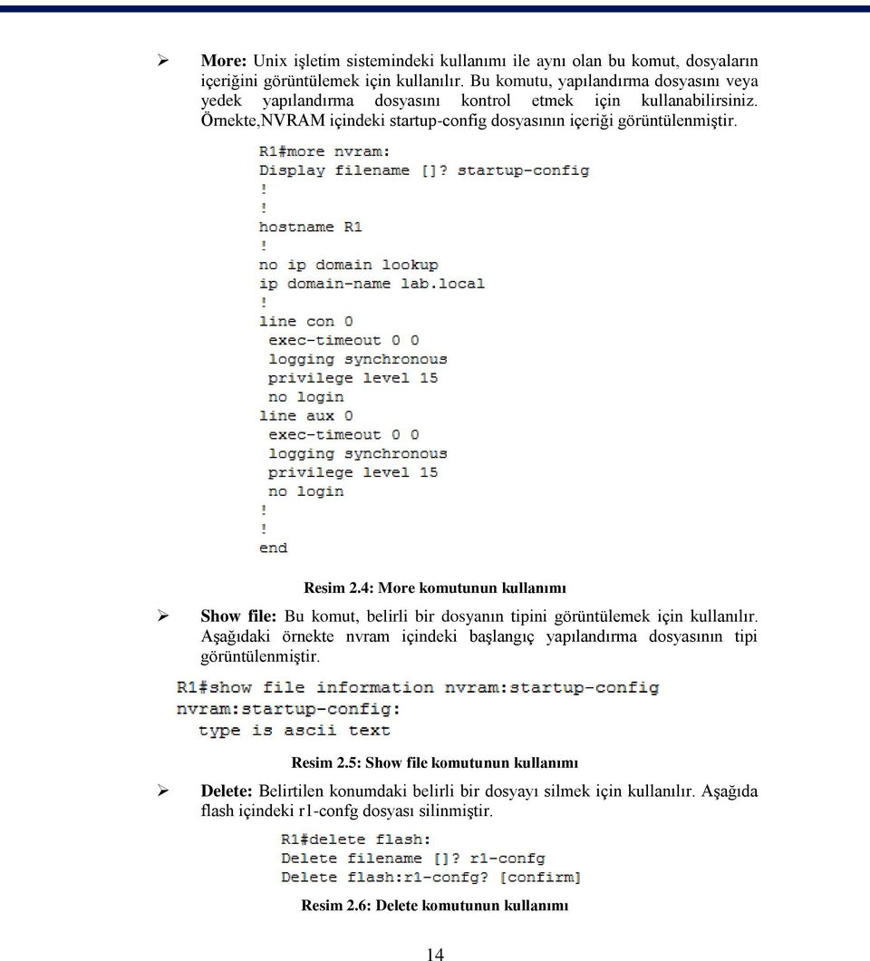 Örnekte,NVRAM içindeki startup-config dosyasının içeriği görüntülenmiştir. Resim 2.