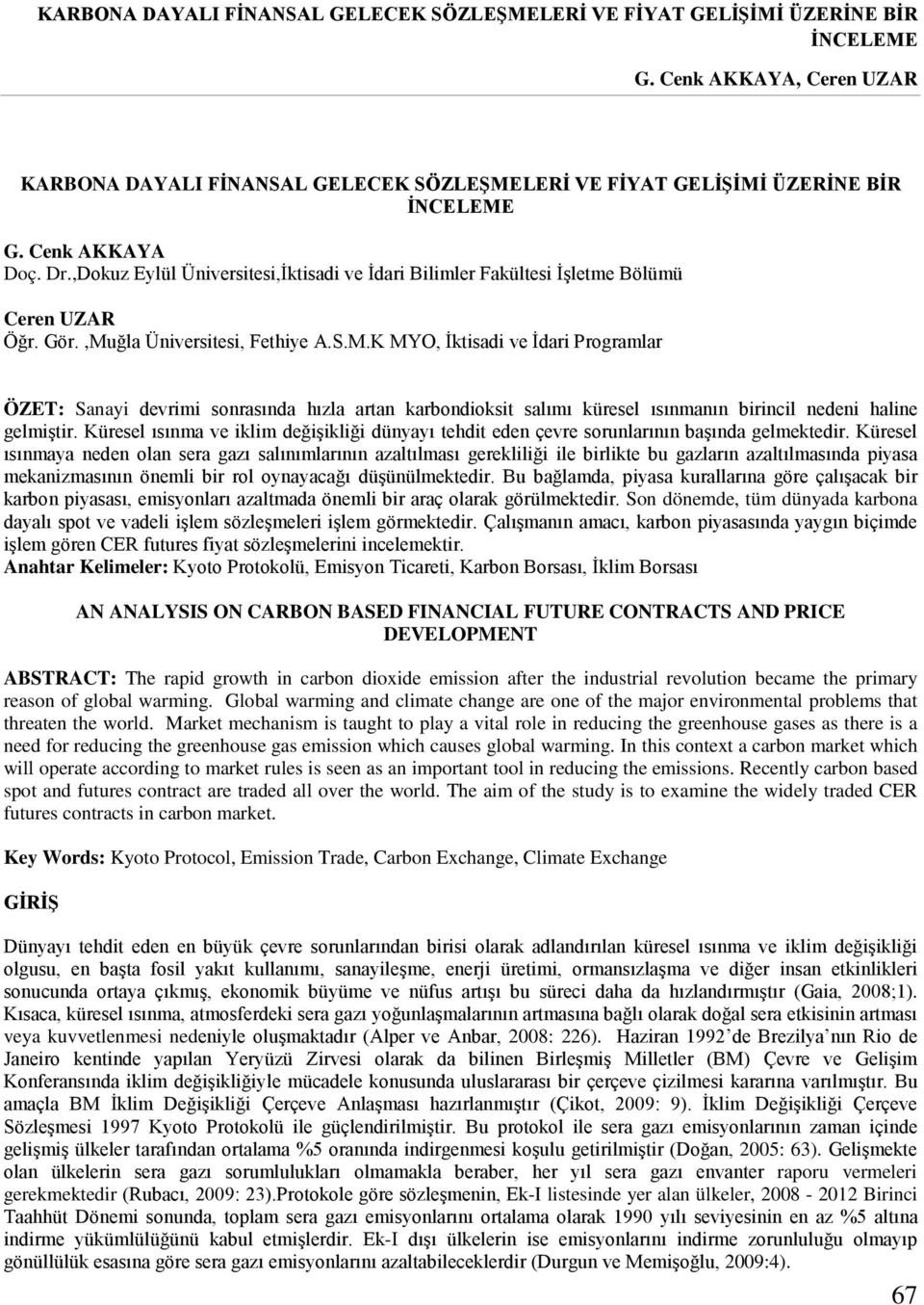 ğla Üniversitesi, Fethiye A.S.M.K MYO, İktisadi ve İdari Programlar ÖZET: Sanayi devrimi sonrasında hızla artan karbondioksit salımı küresel ısınmanın birincil nedeni haline gelmiştir.