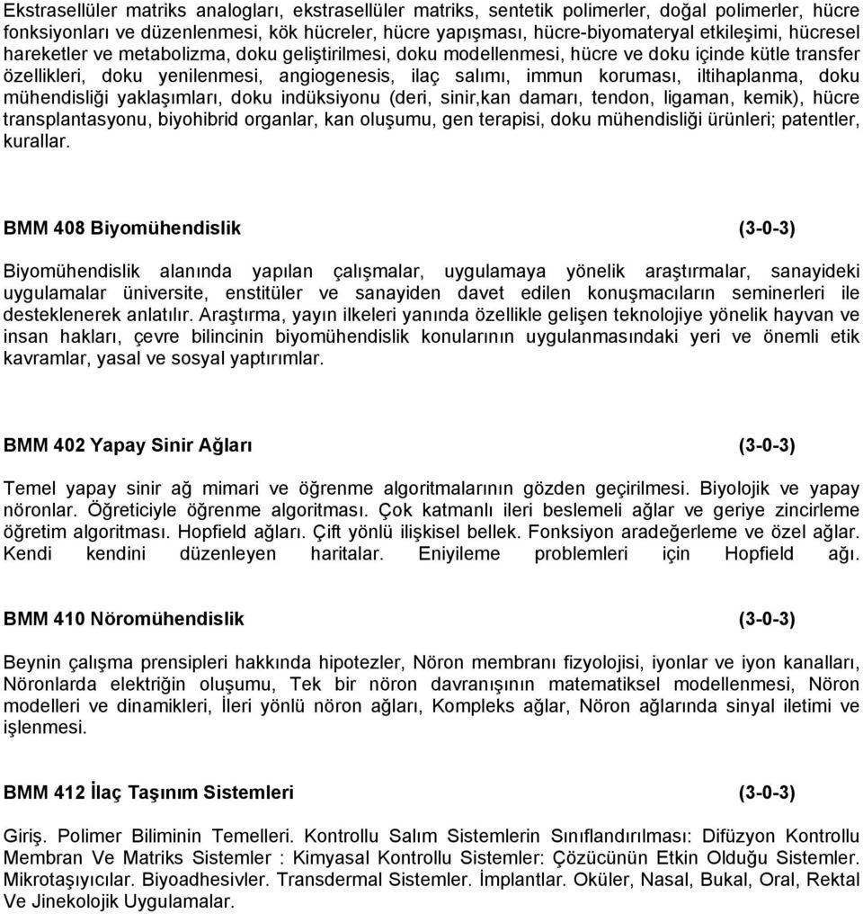 doku mühendisliği yaklaşımları, doku indüksiyonu (deri, sinir,kan damarı, tendon, ligaman, kemik), hücre transplantasyonu, biyohibrid organlar, kan oluşumu, gen terapisi, doku mühendisliği ürünleri;