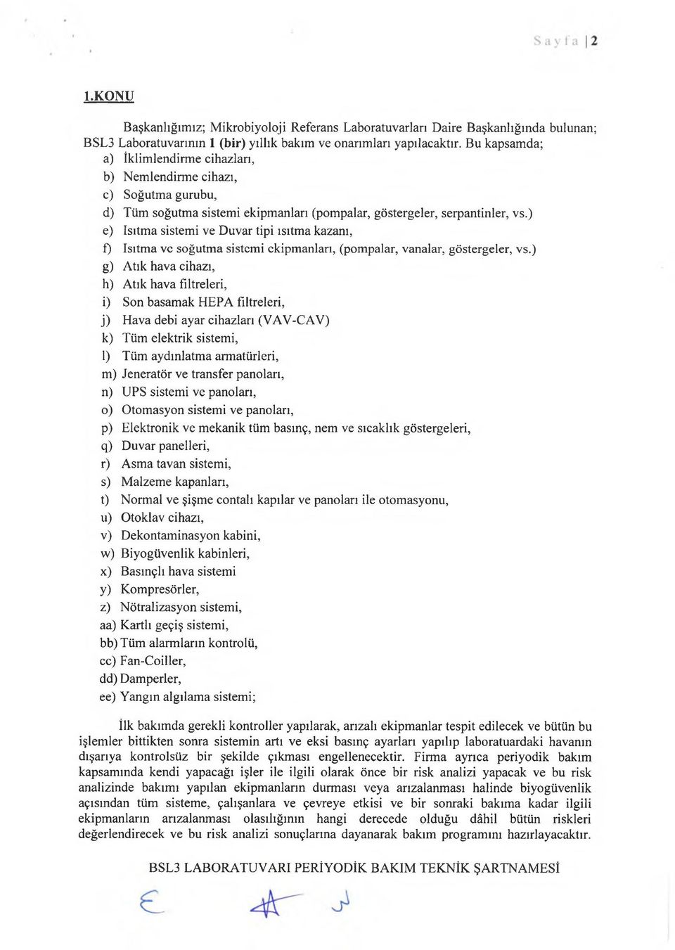 ) e) Isıtma sistemi ve Duvar tipi ısıtma kazanı, f) Isıtma ve soğutma sistemi ekipmanları, (pompalar, vanalar, göstergeler, vs.