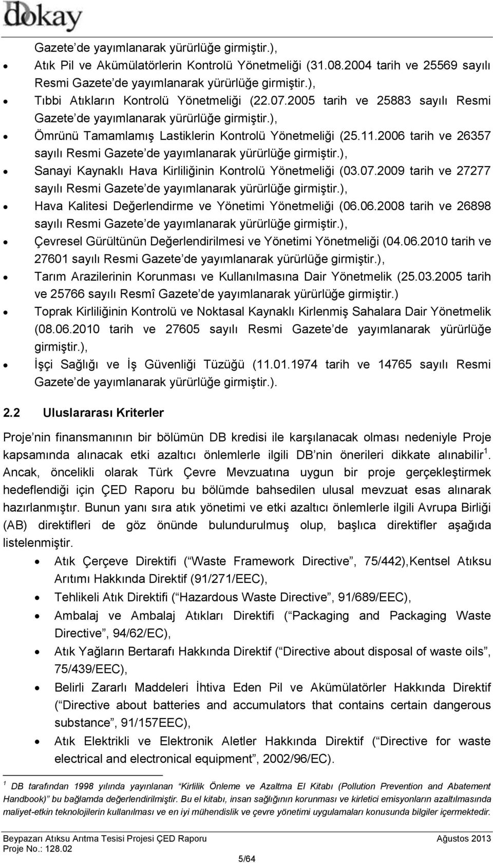 2006 tarih ve 26357 sayılı Resmi Gazete de yayımlanarak yürürlüğe girmiştir.), Sanayi Kaynaklı Hava Kirliliğinin Kontrolü Yönetmeliği (03.07.