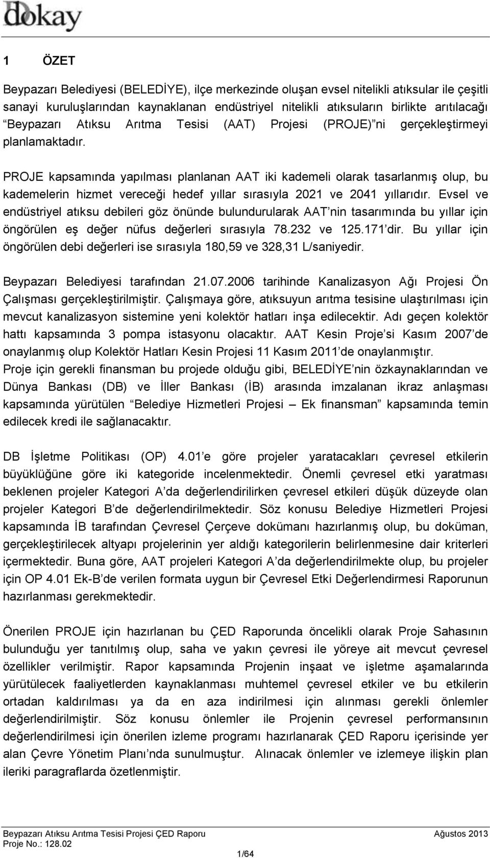 PROJE kapsamında yapılması planlanan AAT iki kademeli olarak tasarlanmış olup, bu kademelerin hizmet vereceği hedef yıllar sırasıyla 2021 ve 2041 yıllarıdır.