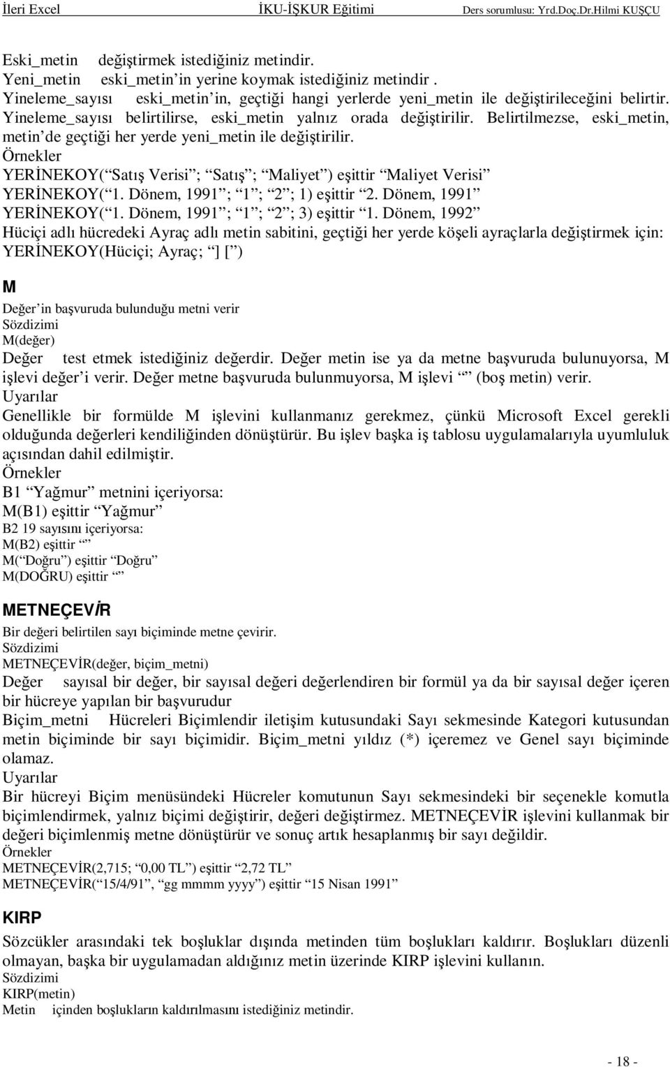 YERNEKOY( Sat Verisi ; Sat ; Maliyet ) eittir Maliyet Verisi YERNEKOY( 1. Dönem, 1991 ; 1 ; 2 ; 1) eittir 2. Dönem, 1991 YERNEKOY( 1. Dönem, 1991 ; 1 ; 2 ; 3) eittir 1.