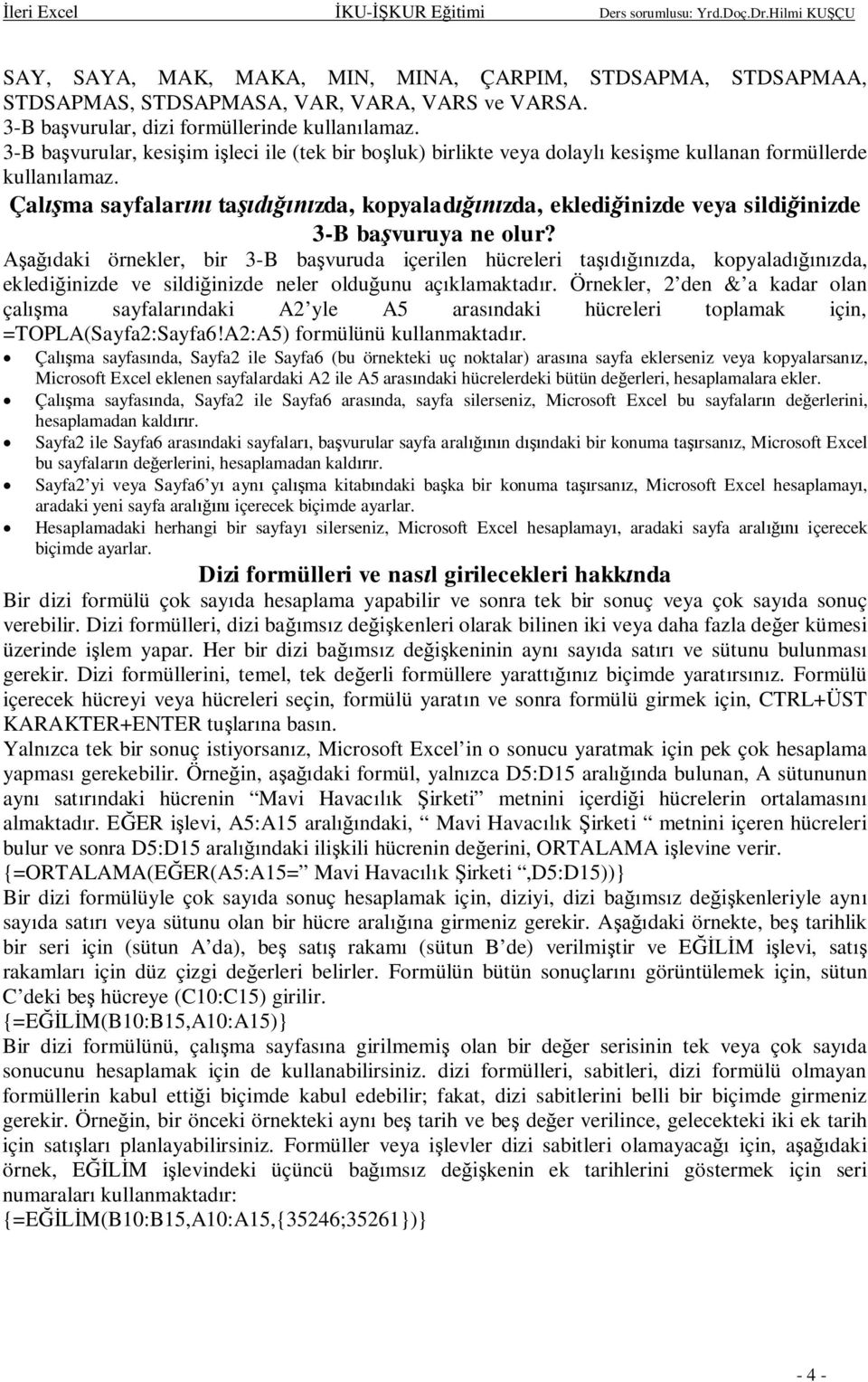 daki örnekler, bir 3-B bavuruda içerilen hücreleri tazda, kopyaladzda, eklediinizde ve sildiinizde neler olduunu açklamaktadr.