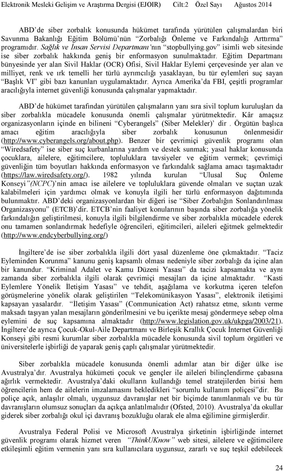 Eğitim Departmanı bünyesinde yer alan Sivil Haklar (OCR) Ofisi, Sivil Haklar Eylemi çerçevesinde yer alan ve milliyet, renk ve ırk temelli her türlü ayrımcılığı yasaklayan, bu tür eylemleri suç sayan