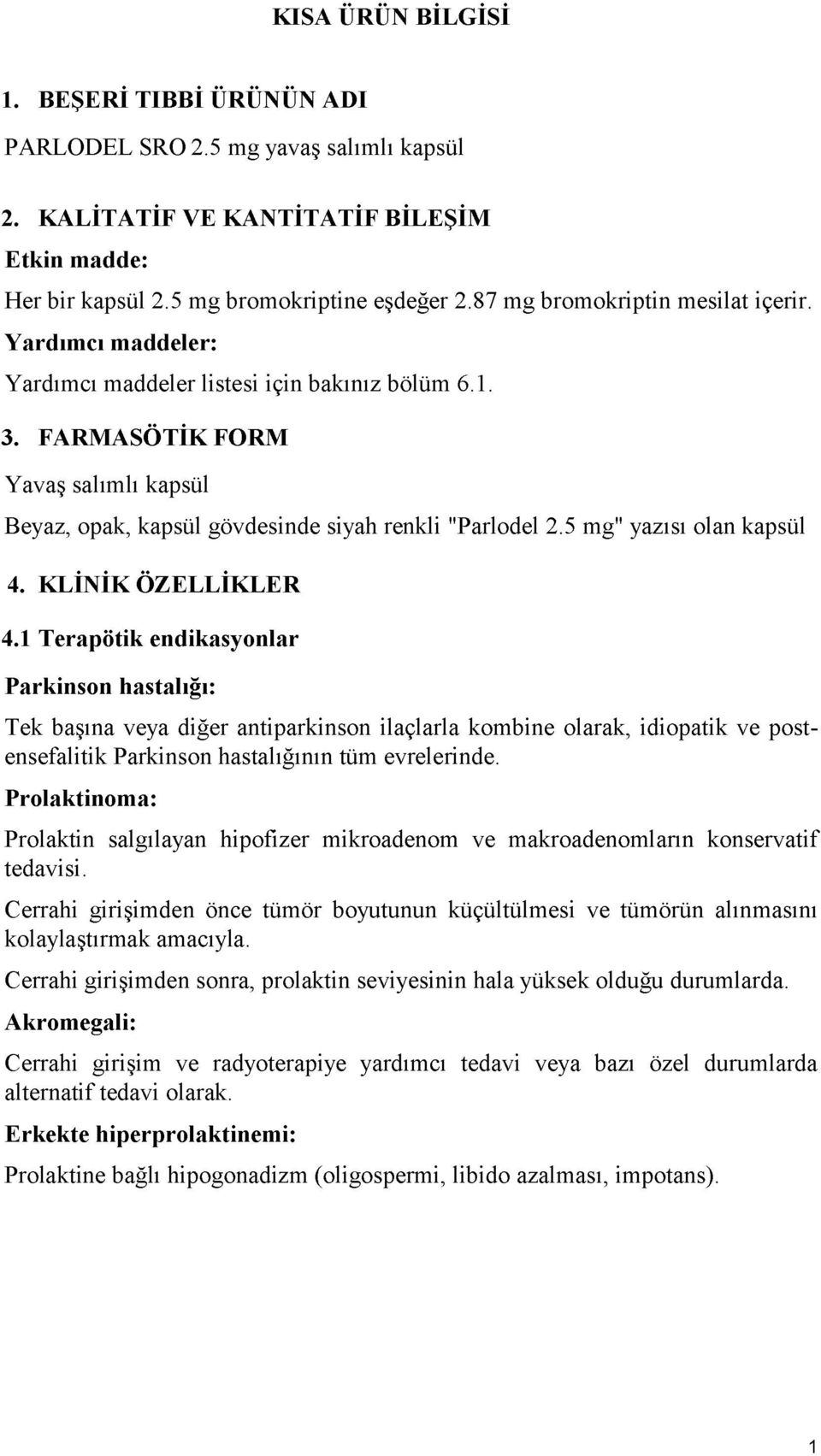 5 mg" yazısı olan kapsül 4. KLİNİK ÖZELLİKLER 4.