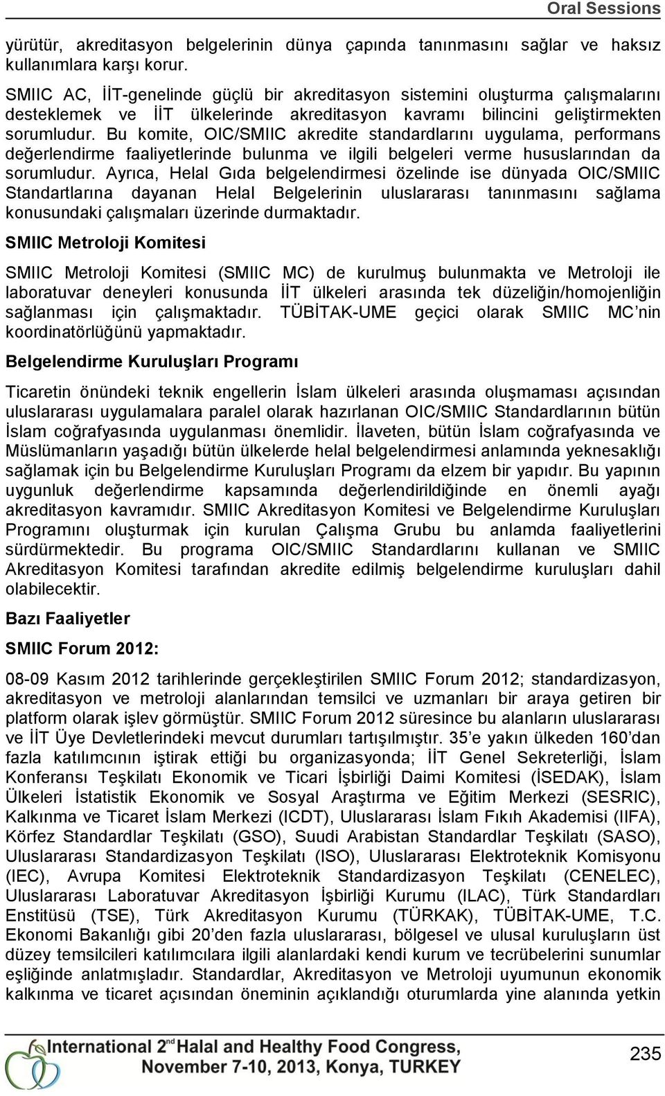 Bu komite, OIC/SMIIC akredite standardlarını uygulama, performans değerlendirme faaliyetlerinde bulunma ve ilgili belgeleri verme hususlarından da sorumludur.