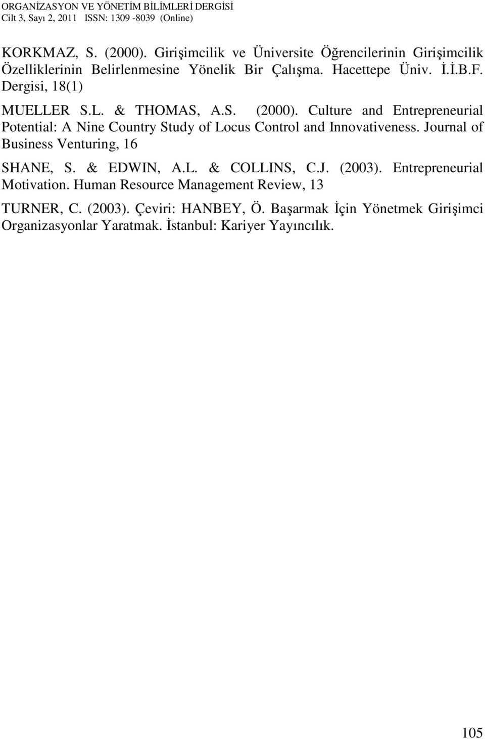 Culture and Entrepreneurial Potential: A Nine Country Study of Locus Control and Innovativeness. Journal of Business Venturing, 16 SHANE, S.