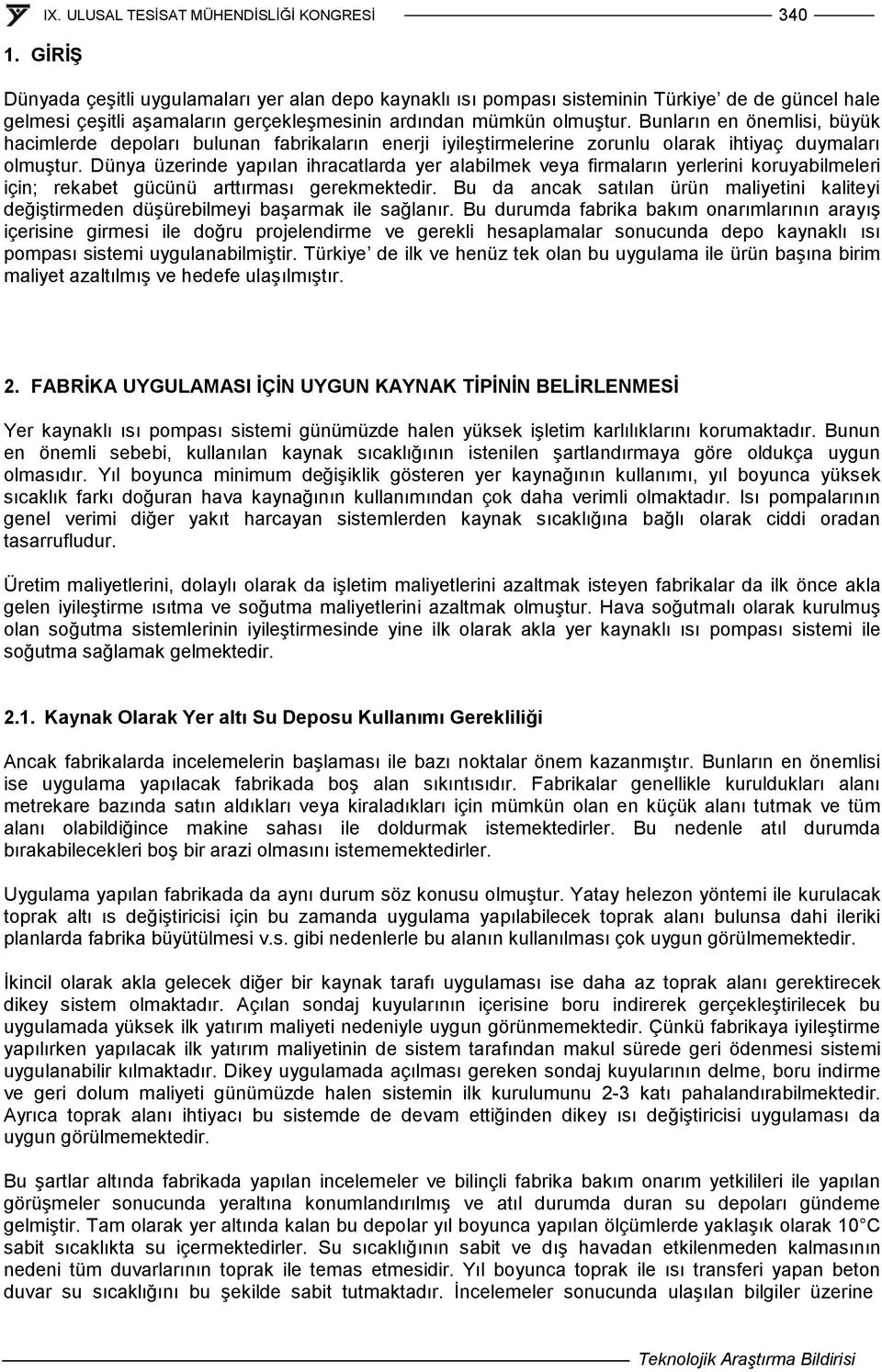 Dünya üzerinde yapılan ihracatlarda yer alabilmek veya firmaların yerlerini koruyabilmeleri için; rekabet gücünü arttırması gerekmektedir.