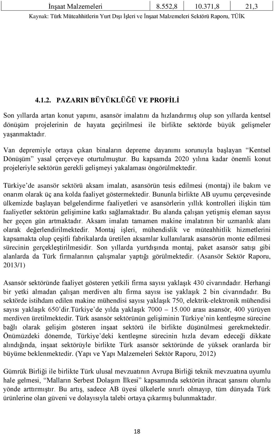 ,3 Kaynak: Türk Müteahhitlerin Yurt Dışı İşleri ve İnşaat Malzemeleri Sektörü Raporu, TÜİK 4.1.2.