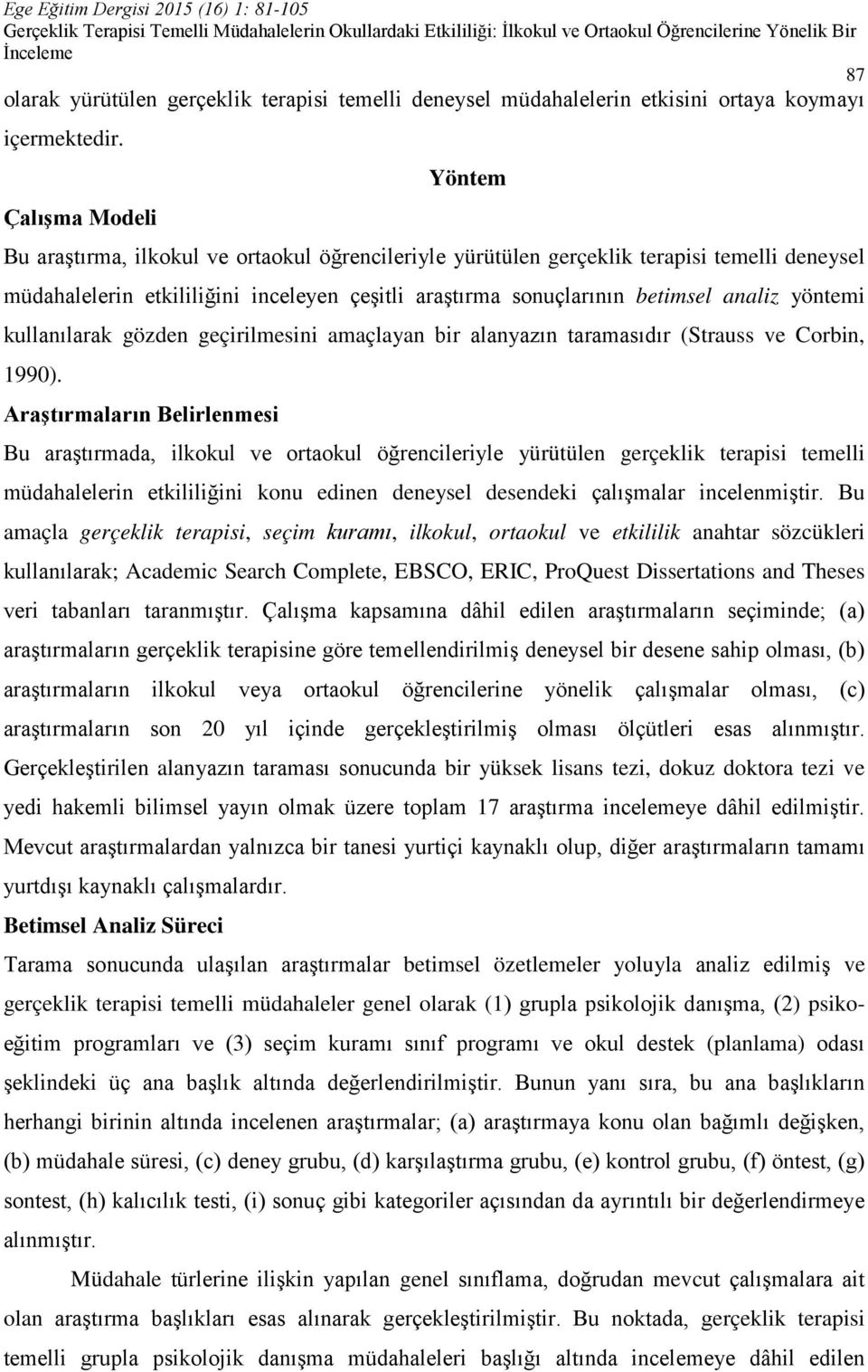 kullanılarak gözden geçirilmesini amaçlayan bir alanyazın taramasıdır (Strauss ve Corbin, 1990).