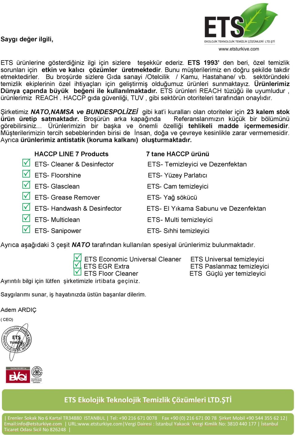 sektöründeki temizlik ekiplerinin özel ihtiyaçları için geliştirmiş olduğumuz ürünleri sunmaktayız. Ürünlerimiz Dünya çapında büyük beğeni ile kullanılmaktadır.