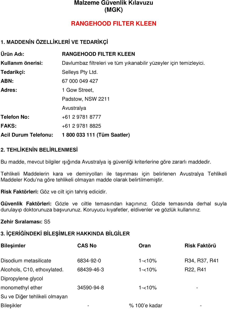 ABN: 67 000 049 427 Adres: 1 Gow Street, Padstow, NSW 2211 Avustralya Telefon No: +61 2 9781 8777 FAKS: +61 2 9781 8825 Acil Durum Telefonu: 1 800 033 111 (Tüm Saatler) 2.