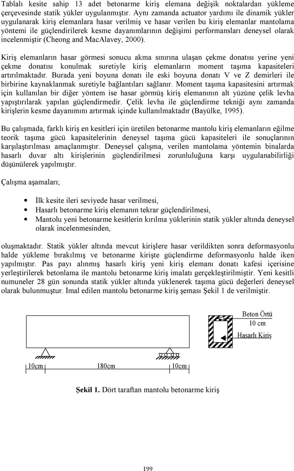 performansları deneysel olarak incelenmiştir (Cheong and MacAlavey, 2000).