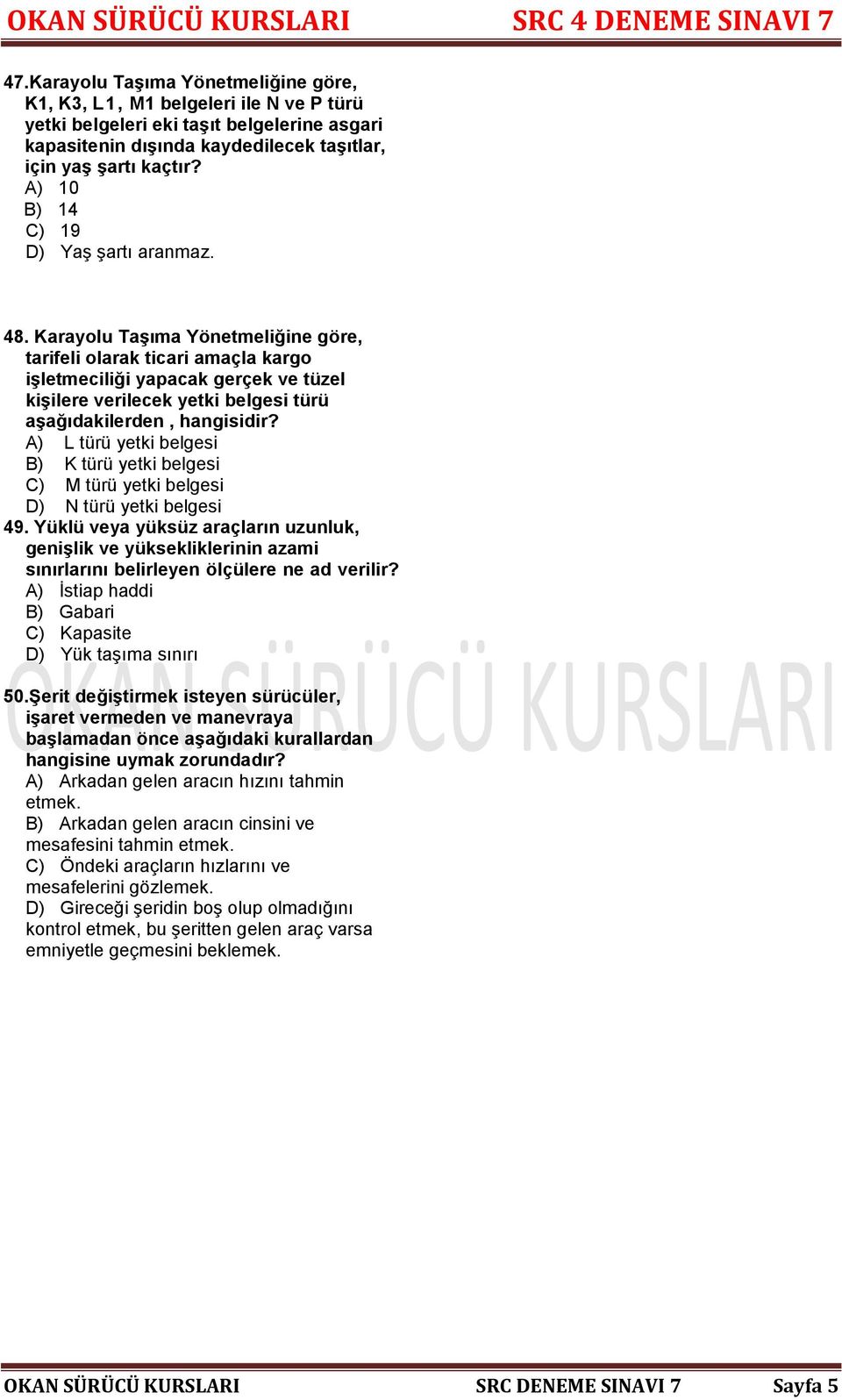 Karayolu Taşıma Yönetmeliğine göre, tarifeli olarak ticari amaçla kargo işletmeciliği yapacak gerçek ve tüzel kişilere verilecek yetki belgesi türü aşağıdakilerden, hangisidir?