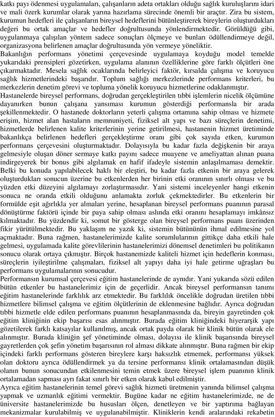 Görüldüğü gibi, uygulanmaya çalışılan yöntem sadece sonuçları ölçmeye ve bunları ödüllendirmeye değil, organizasyona belirlenen amaçlar doğrultusunda yön vermeye yöneliktir.