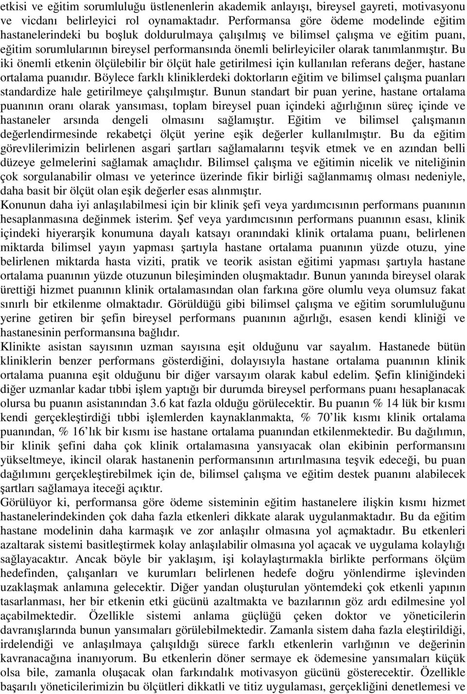 olarak tanımlanmıştır. Bu iki önemli etkenin ölçülebilir bir ölçüt hale getirilmesi için kullanılan referans değer, hastane ortalama puanıdır.