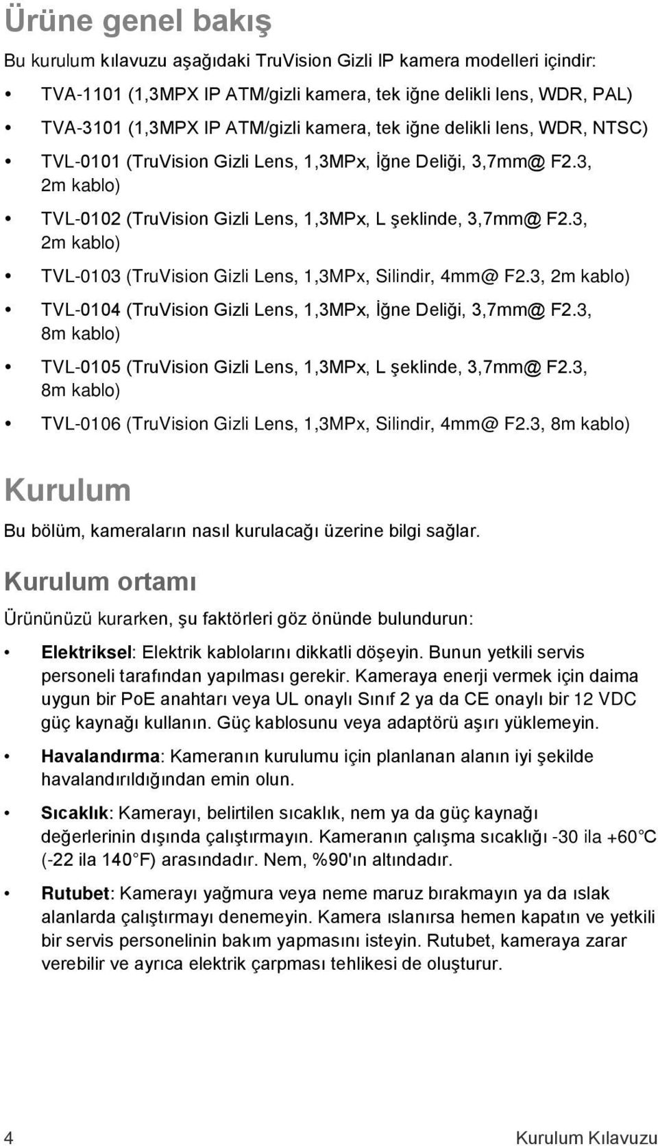 3, 2m kablo) TVL-0103 (TruVision Gizli Lens, 1,3MPx, Silindir, 4mm@ F2.3, 2m kablo) TVL-0104 (TruVision Gizli Lens, 1,3MPx, İğne Deliği, 3,7mm@ F2.