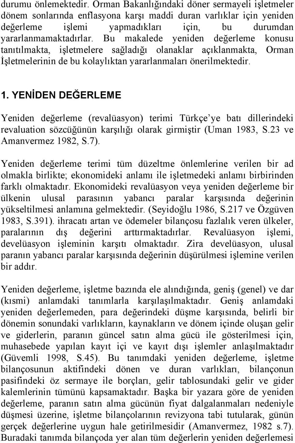 DEĞERLEME Yeniden değerleme (revalüasyon) terimi Türkçe ye batı dillerindeki revaluation sözcüğünün karşılığı olarak girmiştir (Uman 1983, S23 ve Amanvermez 1982, S7) Yeniden değerleme terimi tüm