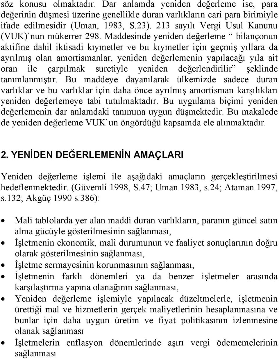 yapılacağı yıla ait oran ile çarpılmak suretiyle yeniden değerlendirilir şeklinde tanımlanmıştır Bu maddeye dayanılarak ülkemizde sadece duran varlıklar ve bu varlıklar için daha önce ayrılmış