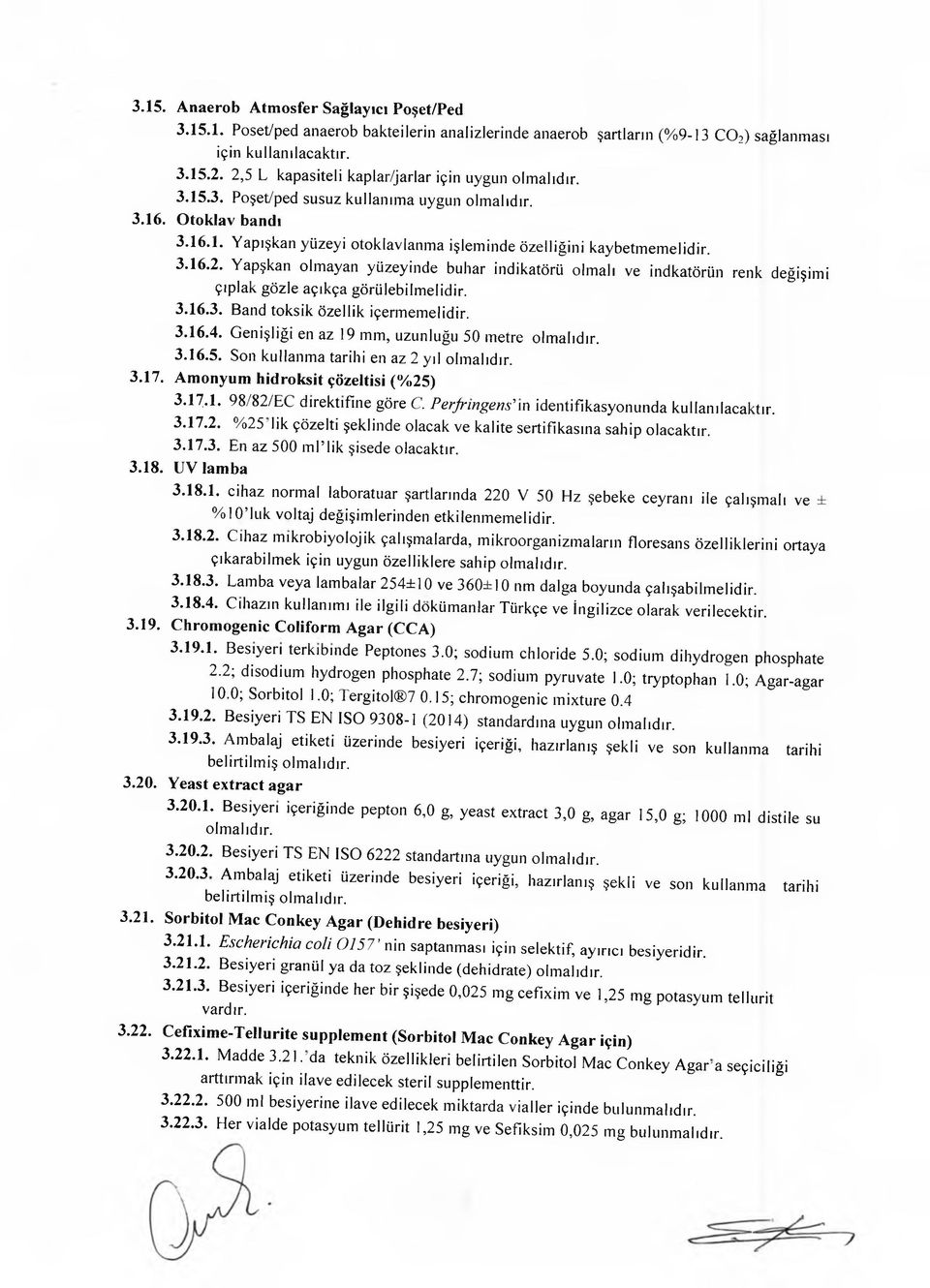 Yapşkan olmayan yüzeyinde buhar indikatörü olmalı ve indkatörün renk değişimi çıplak gözle açıkça görülebilmelidir. 3.16.3. Band toksik özellik içermemelidir. 3.16.4.