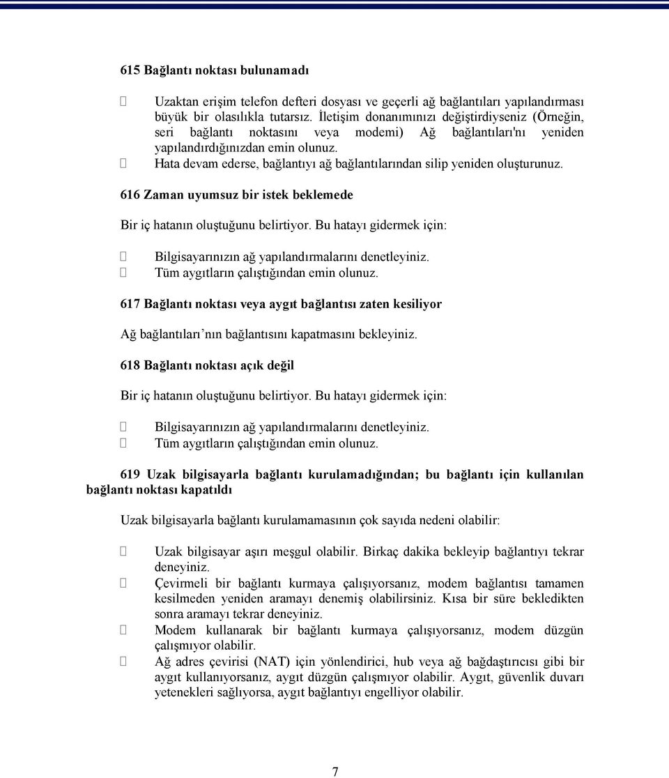 Hata devam ederse, bağlantıyı ağ bağlantılarından silip yeniden oluşturunuz. 616 Zaman uyumsuz bir istek beklemede Bir iç hatanın oluştuğunu belirtiyor.