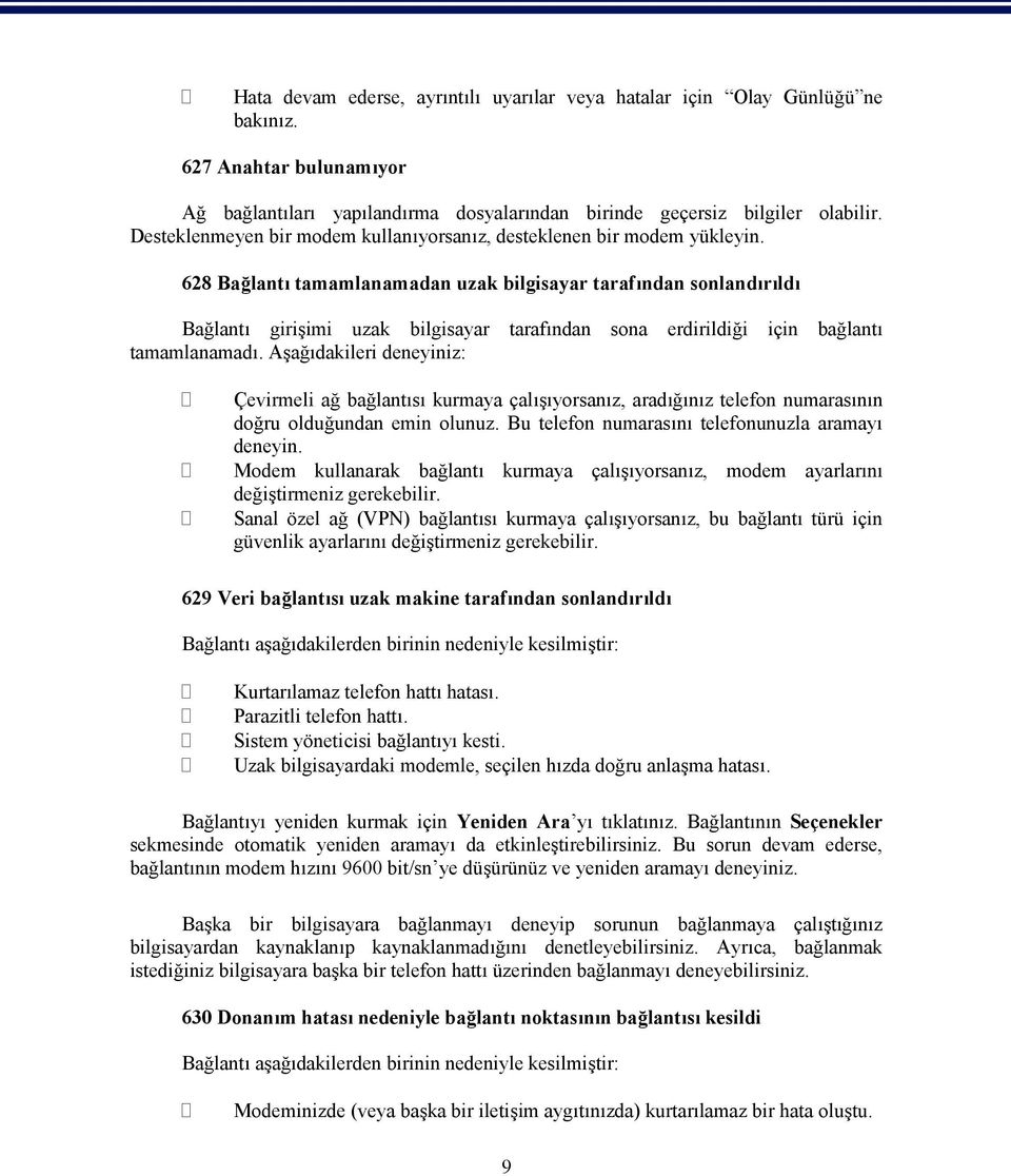 628 Bağlantı tamamlanamadan uzak bilgisayar tarafından sonlandırıldı Bağlantı girişimi uzak bilgisayar tarafından sona erdirildiği için bağlantı tamamlanamadı.