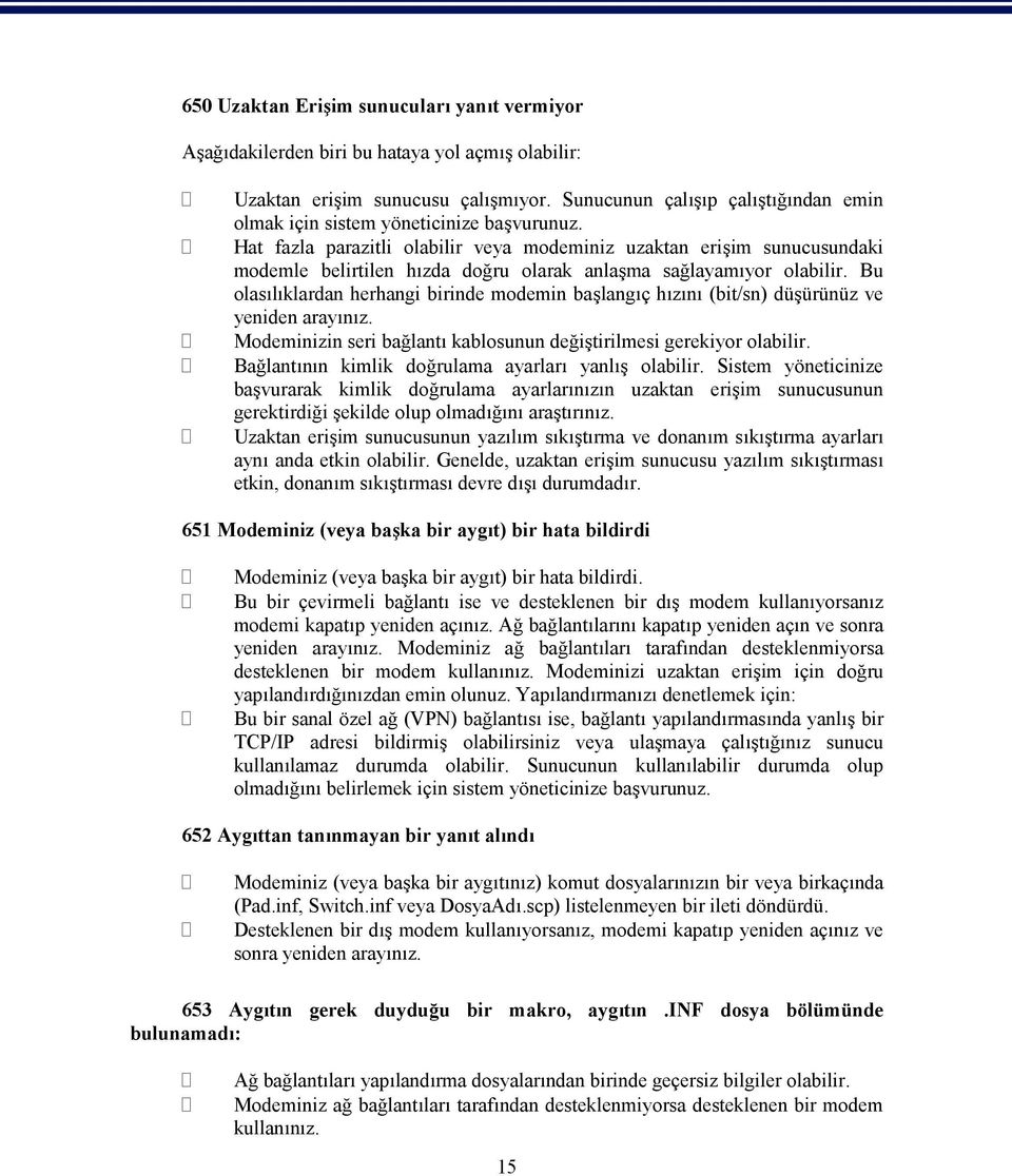 Hat fazla parazitli olabilir veya modeminiz uzaktan erişim sunucusundaki modemle belirtilen hızda doğru olarak anlaşma sağlayamıyor olabilir.