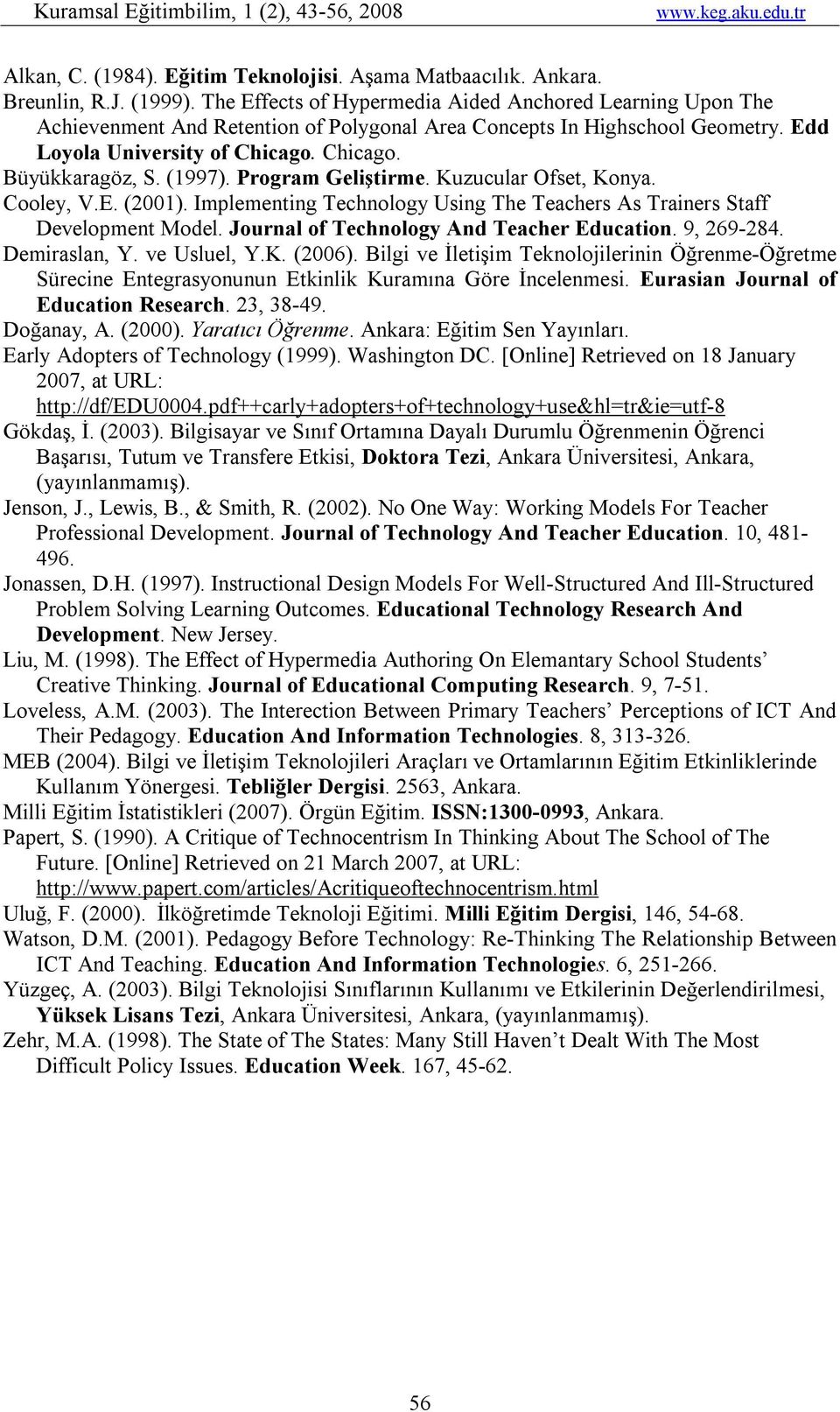 (1997). Program Geliştirme. Kuzucular Ofset, Konya. Cooley, V.E. (2001). Implementing Technology Using The Teachers As Trainers Staff Development Model. Journal of Technology And Teacher Education.