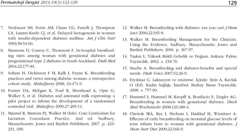 Diab Med 2004:22;177-81. 9. Soltani H, Dickinson F M, Kalk J, Payne K. Breastfeeding practices and views among diabetic woman: a retrospective cohort study. Midwifwery 2008; 24:471-9. 10.
