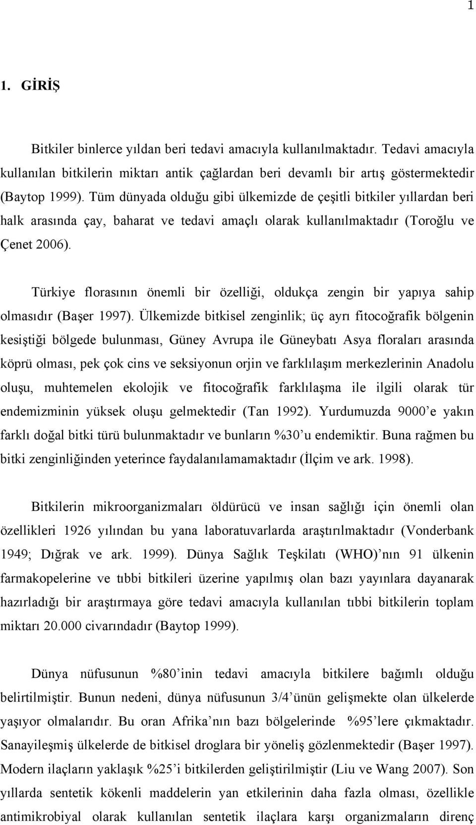 Türkiye florasının önemli bir özelliği, oldukça zengin bir yapıya sahip olmasıdır (Başer 1997).