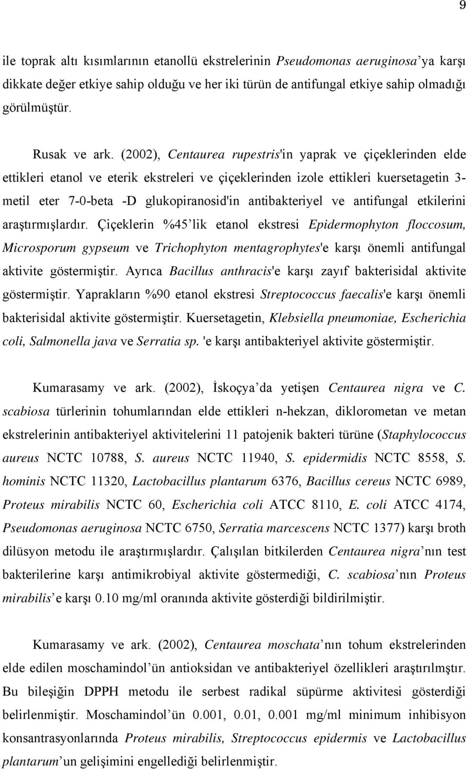 antibakteriyel ve antifungal etkilerini araştırmışlardır.