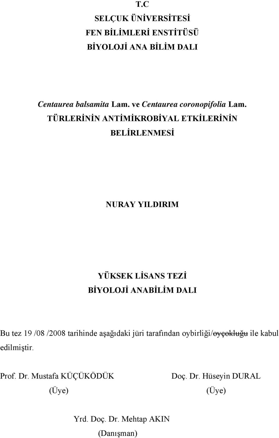 TÜRLERİNİN ANTİMİKROBİYAL ETKİLERİNİN BELİRLENMESİ NURAY YILDIRIM YÜKSEK LİSANS TEZİ BİYOLOJİ ANABİLİM DALI