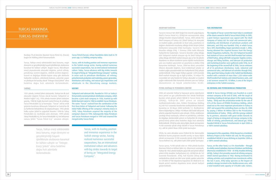 Turcas, Türkiye enerji sektöründeki öncü konumu, engin deneyimi ve gerçeklefltirdi i baflar l iflbirlikleriyle uluslararas kurumsal bir kültüre sahiptir.