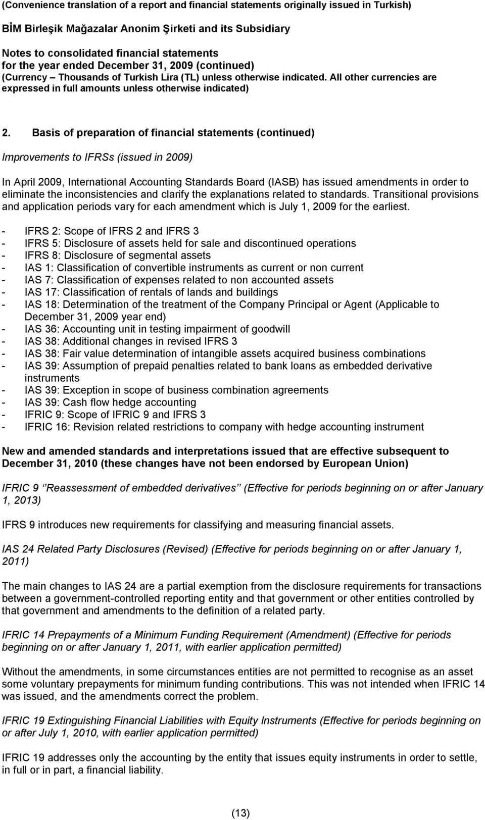 Basis of preparation of financial statements (continued) Improvements to IFRSs (issued in 2009) In April 2009, International Accounting Standards Board (IASB) has issued amendments in order to