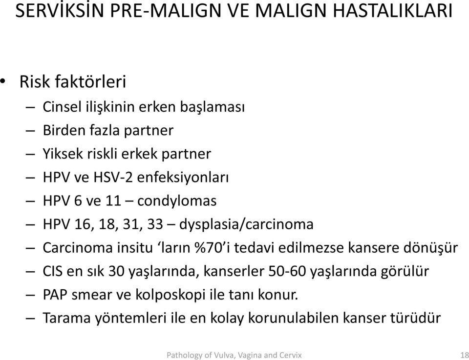 insitu lar n %70 i tedavi edilmezse kansere dönü ür CIS en s k 30 ya lar nda, kanserler 50 60 ya lar nda görülür PAP smear