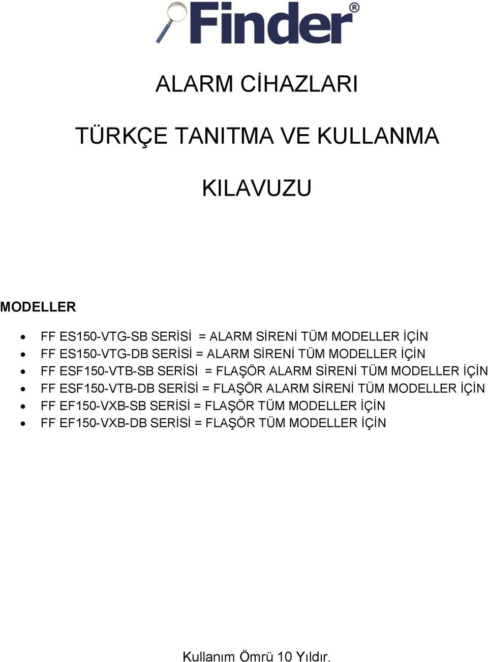 ALARM SĠRENĠ TÜM MODELLER ĠÇĠN FF ESF150-VTB-DB SERĠSĠ = FLAġÖR ALARM SĠRENĠ TÜM MODELLER ĠÇĠN FF