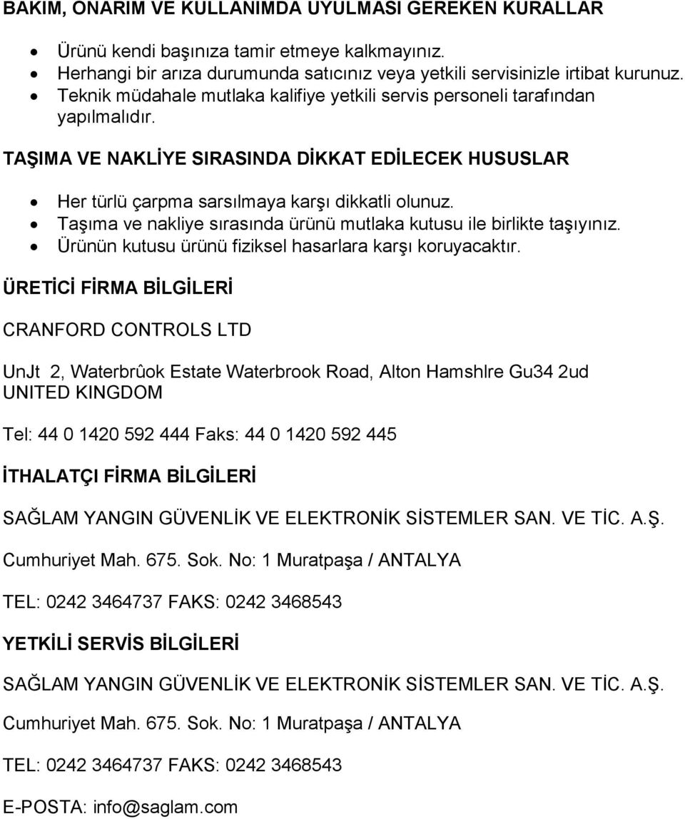 TaĢıma ve nakliye sırasında ürünü mutlaka kutusu ile birlikte taģıyınız. Ürünün kutusu ürünü fiziksel hasarlara karģı koruyacaktır.