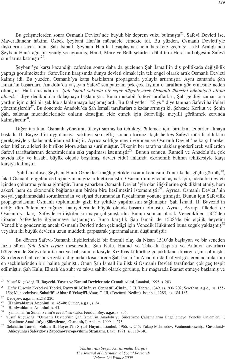 dâhil tüm Horasan bölgesini Safevî sınırlarına katmıtır 26. eybani ye karı kazandıı zaferden sonra daha da güçlenen ah smail in dı politikada deiiklik yaptıı görülmektedir.