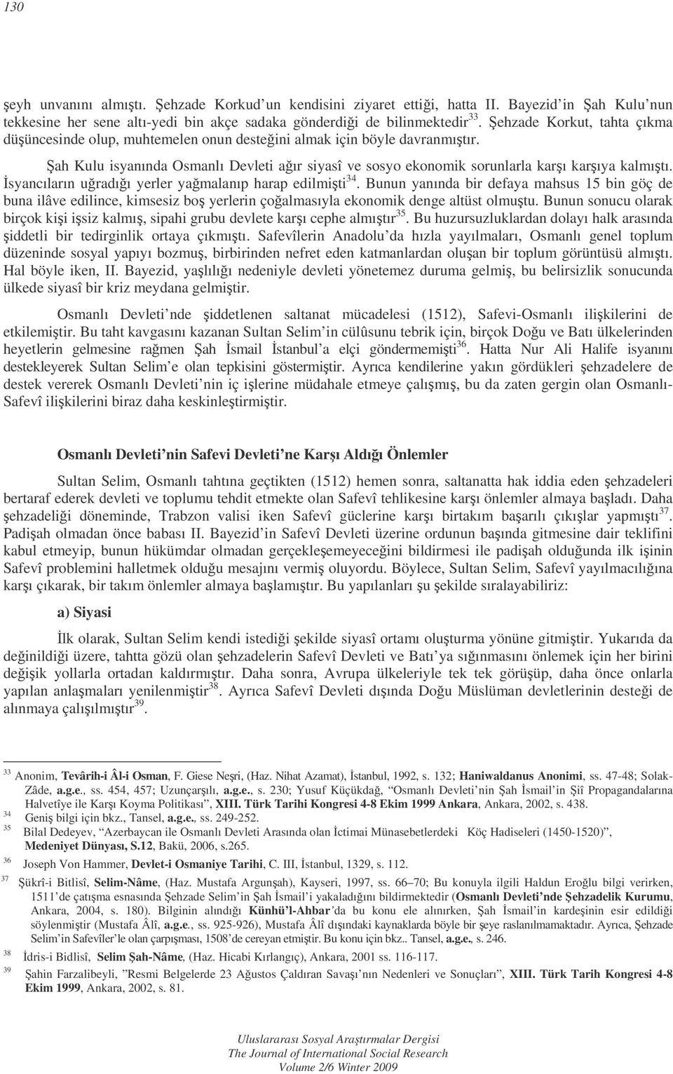 syancıların uradıı yerler yamalanıp harap edilmiti 34. Bunun yanında bir defaya mahsus 15 bin göç de buna ilâve edilince, kimsesiz bo yerlerin çoalmasıyla ekonomik denge altüst olmutu.